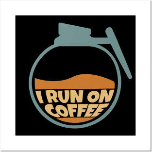 I Run on Coffee Posters and Art